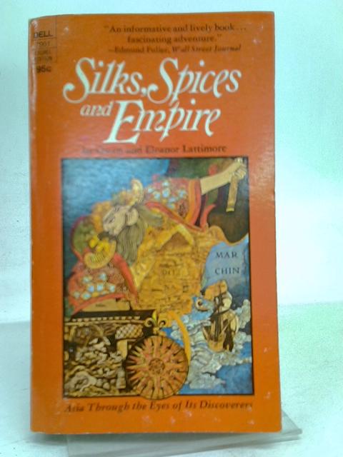 Silks, Spices and Empire: Asia Seen Through the Eyes of Its Discoverers ...