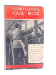 The Handyman's Pocket Book: Materials, Processes, Repairs, & Data for the Householder 