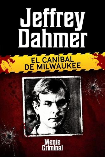 Jeffrey Dahmer, el canibal de Milwaukee