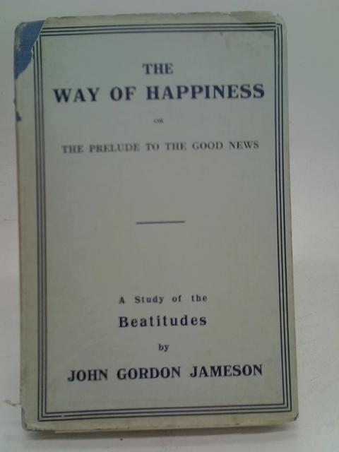 Way of Happiness or the Prelude to the Good News: A Study of the Beatitudes