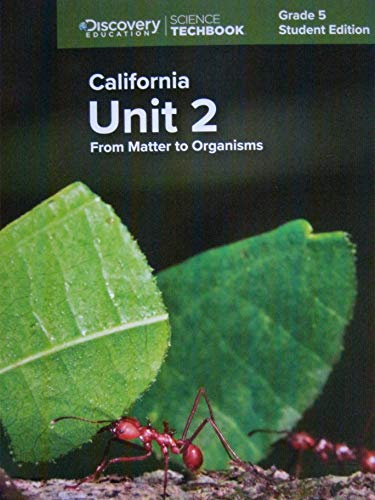 Science Techbook Grade 5 California Unit 2: From Matter to Organisms Student Edition