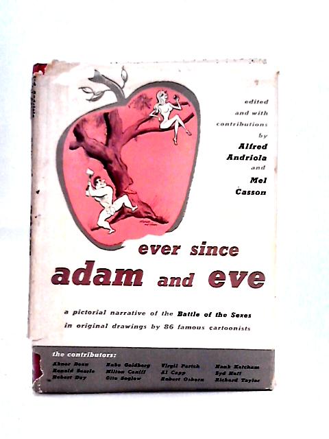 Ever Since Adam and Eve : A Pictorial Narrative of the Battle of the Sexes in Original Drawings by 86 Famous Cartoonists