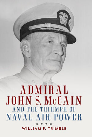 Admiral John S. McCain and the Triumph of Naval Ai