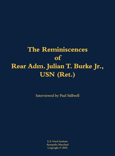 The Reminiscences of Rear Adm. Julian T. Burke Jr., USN (Ret.)