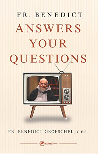 Fr. Benedict Answers Your Questions