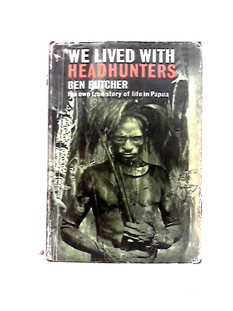 We Lived With Headhunters Foreword by H. Leonard Murray, former Administrator of Papua.