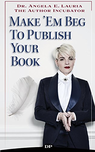 Make 'em Beg to Publish Your Book
