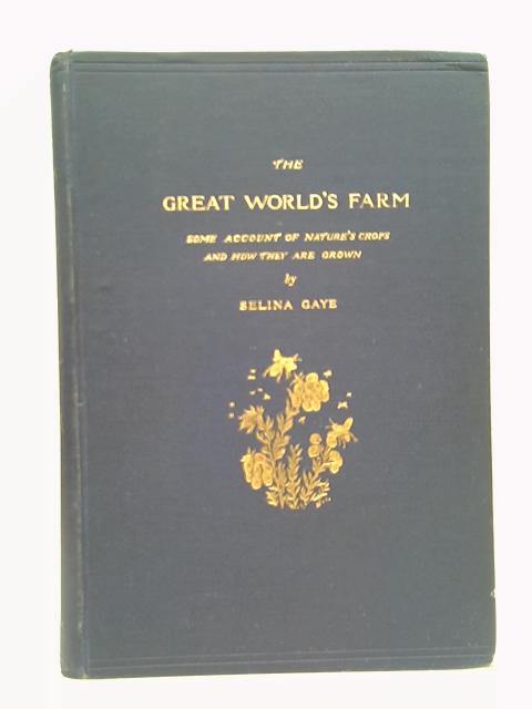 The Great World's Farm. Some Account of Nature's Crops and How They are Grown