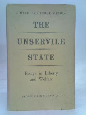 The unservile state: Essays in liberty and welfare