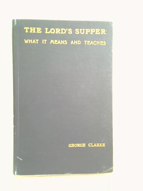 The Lord's Supper: What It Means and Teaches