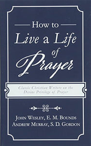 How to Live a Life of Prayer 
