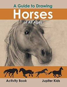 A Guide to Drawing Horses of All Ages Activity Book 