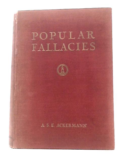 Popular Fallacies: a Book of Common Errors Explained and Corrected, With Copious References to Authorities