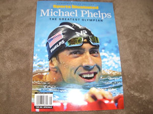 SPORTS ILLUSTRATED Michael Phelps: The Greatest Olympian 