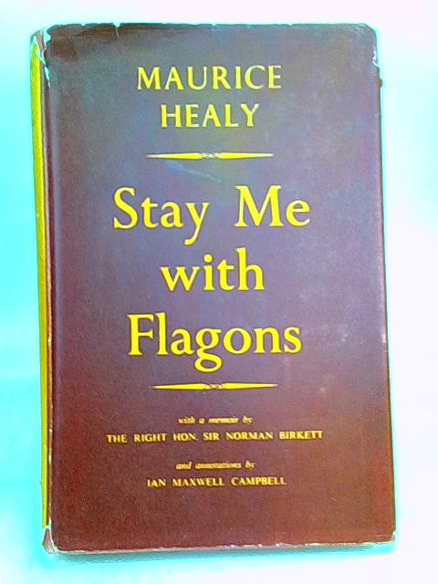Stay Me With Flagons . Annotated By Ian Maxwell Campbell And With A Memoir By The Rt. Hon. Sir Norman Birkett