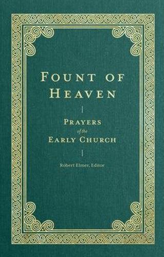 Fount of Heaven  Prayers of the Early Church