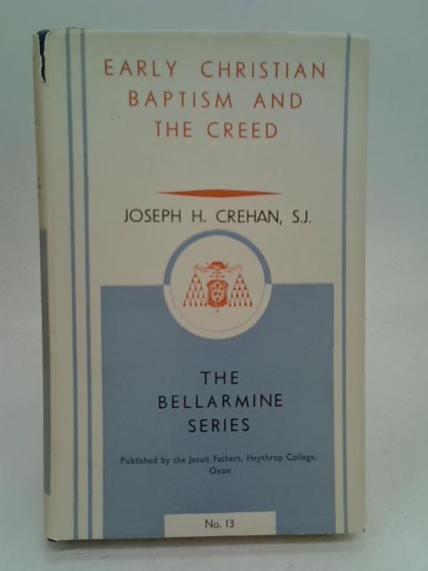 Early Christian baptism and the Creed: A study in Ante-Nicene theology (Bellarmine series, published by the Jesuit Fathers of Heythrop College; no.13)