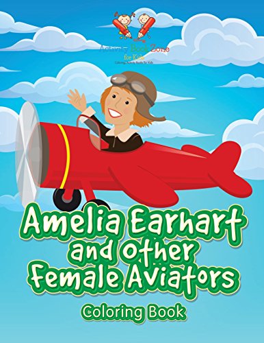 Amelia Earhart and Other Female Aviators Coloring Book