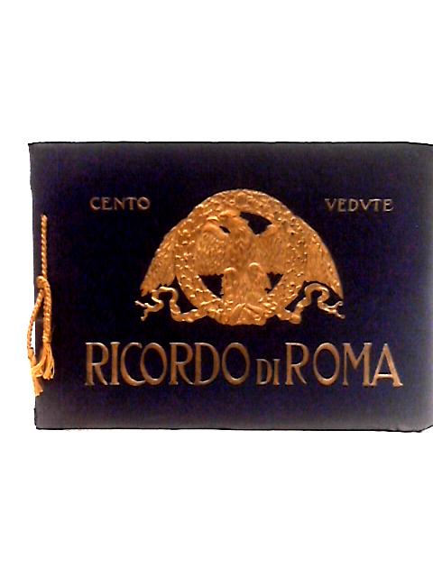 Cento Vedute Classiche Di Roma. Antica Medioevale E Moderna