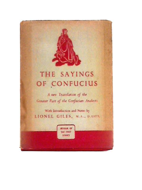 The Sayings of Confucius. A New Translation of the Greater Part of the Confucian Analects