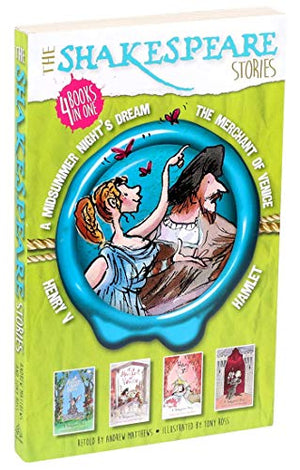 The Shakespeare Stories: Henry V, a Midsummer Night's Dream, the Merchant of Venice, Hamlet