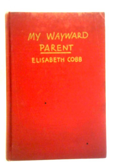 My Wayward Parent; A Book about Irvin S. Cobb