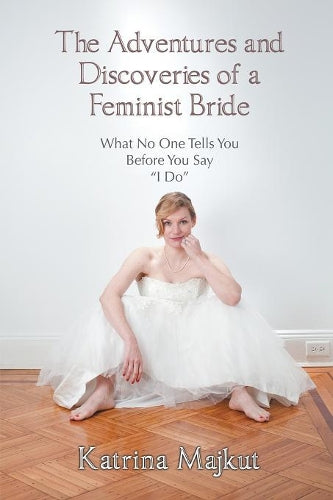 The Adventures and Discoveries of a Feminist Bride