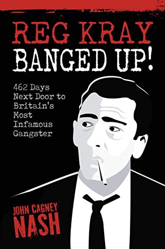 REG KRAY - BANGED UP!: 462 Days Next Door to Britain’s Most Infamous Gangster