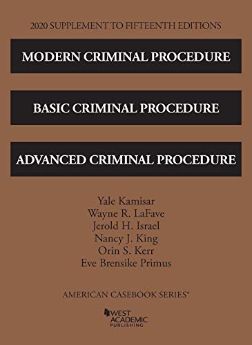 Modern Criminal Procedure, Basic Criminal Procedure, and Advanced Criminal Procedure, 2020 Supplement