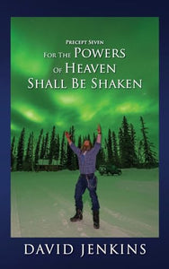Precept Seven for the Powers of Heaven Shall Be Shaken 