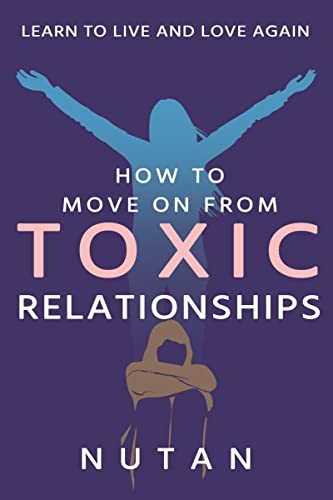 How to Move on from Toxic Relationships