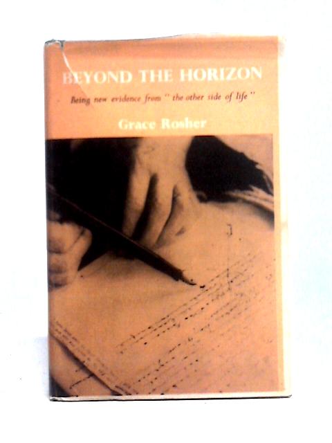 Beyond The Horizon: Being New Evidence from the Other Side of Life Communicated by Gordon Burdick in Automatic Writing