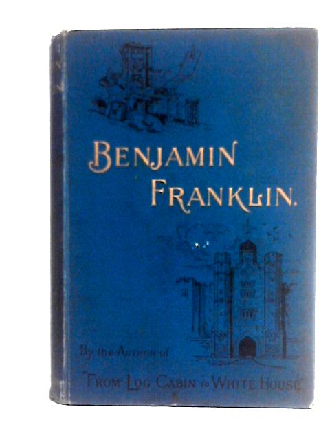 Benjamin Franklin or From Printing Office to the Court of St James