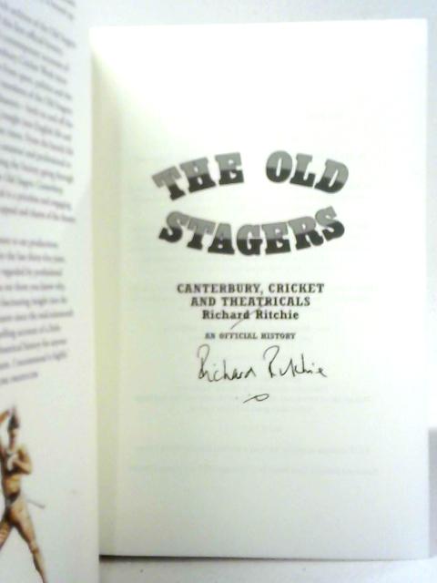 The Old Stagers: Canterbury, Cricket and Theatricals: An Official History