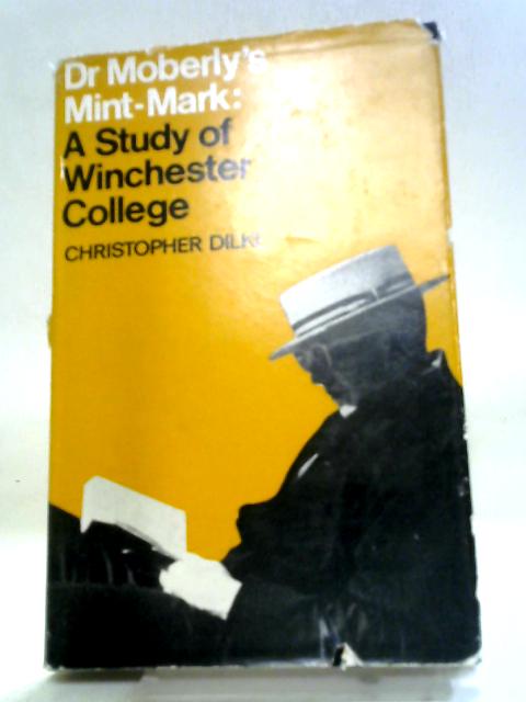 Dr Moberly's Mint-Mark: A Study of Winchester College
