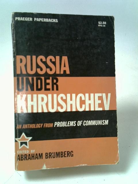 Russia under Khrushchev: An anthology from 'Problems of Communism'