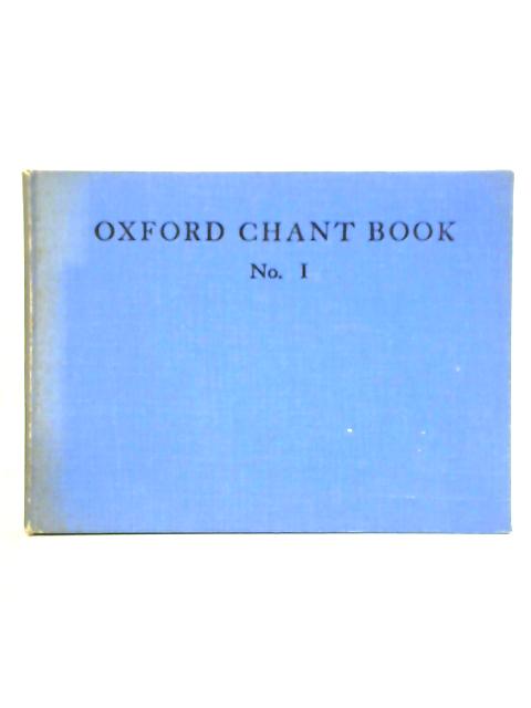 The Oxford Chant Book, No. 1: A Collection of Chants Arranged and ...
