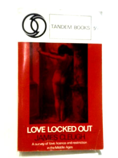 Love Locked Out A Survey of Love, Licence & Restriction in the Middles Ages