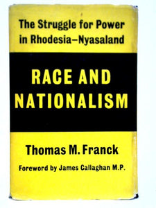 Race & Nationalism: The Struggle For Power In Rhodesia-Nyasaland 