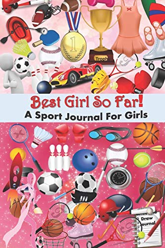 Best Girl So Far! A Sport Journal For Girls. Plus, Sport Journal & Notebook - Sport Diary To Keep Track, Techniques and Notes.
