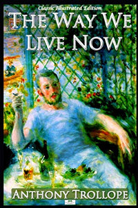 The Way We Live Now (Classic Illustrated Edition) 