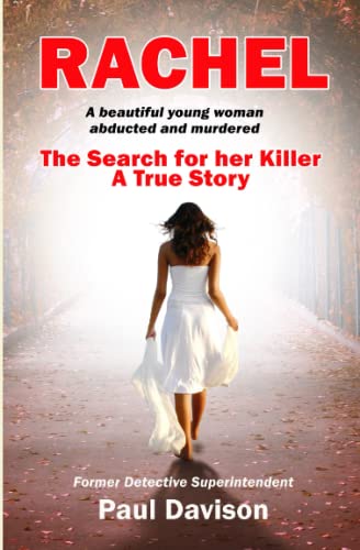 RACHEL: A beautiful young woman abducted and murdered. The Search for her Killer.