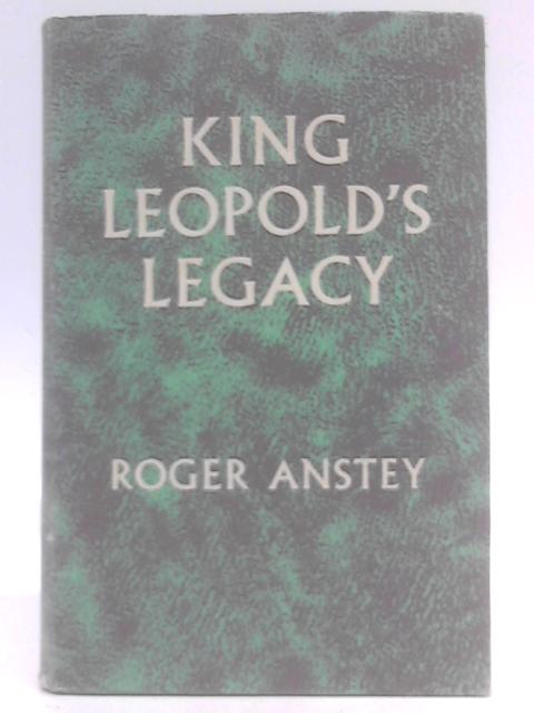 King Leopold's Legacy : The Congo Under Belgian Rule 1908-1960