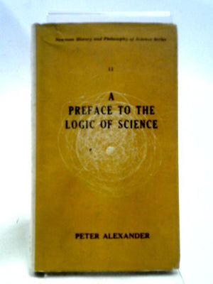 A Preface To The Logic Of Science (Newman History And Philosophy Of Science; No.11)