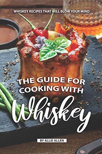 The Guide for Cooking with Whiskey