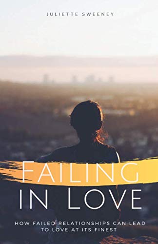 Failing in love: How failed relationships can lead to love at its finest