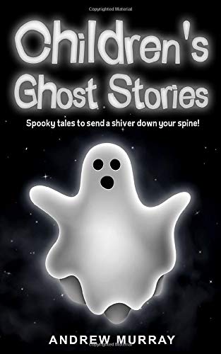 Children's Ghost Stories: Classic spine-chillers by Charles Dickens, Washington Irving and William Shakespeare retold, with ghastly jokes and much more