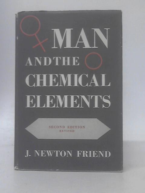 Man And The Chemical Elements;: An Authentic Account Of The Successive Discovery And Utilization Of The Elements, From The Earliest Times To The Nucler Age