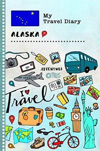 Alaska My Travel Diary: Kids Guided Journey Log Book 6x9 - Record Tracker Book For Writing, Sketching, Gratitude Prompt - Vacation Activities Memories Keepsake Journal - Girls Boys Traveling Notebook