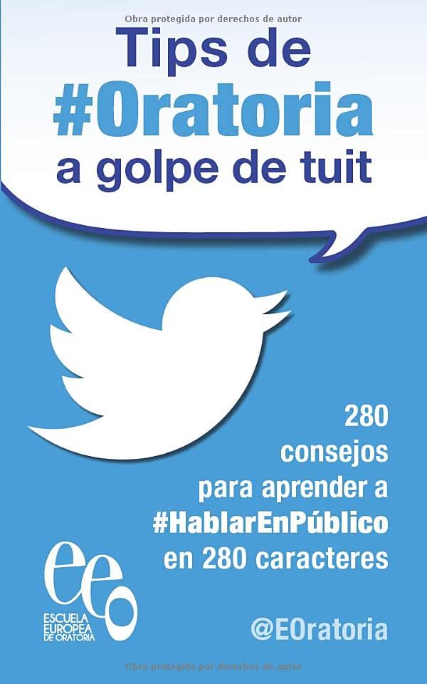 Tips de #Oratoria a golpe de tuit: 280 consejos para aprender a #HablarEnPúblico en 280 caracteres